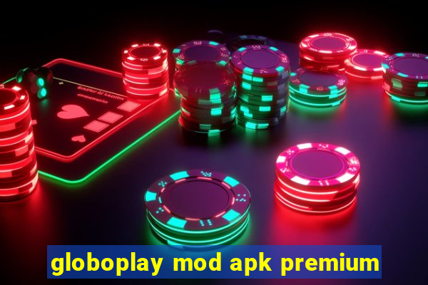 globoplay mod apk premium